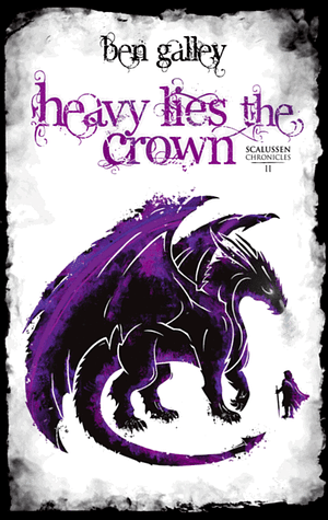 Heavy Lies the Crown by Ben Galley