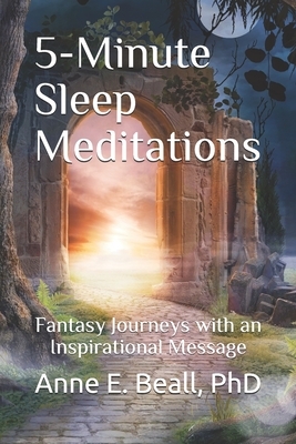 5-Minute Sleep Meditations--Color Version: Fantasy Journeys with an Inspirational Message by Anne E. Beall