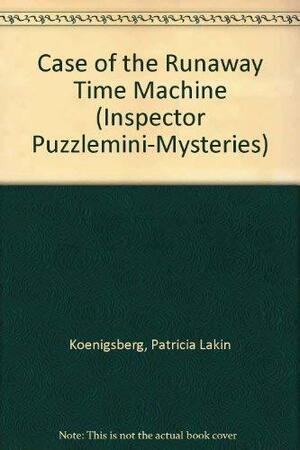 Case of the Runaway Time Machine by Marc Nadel, Patricia Lakin Koenigsberg