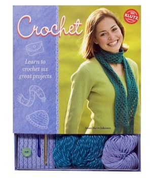 Crochet: Learn to Crochet Six Great Projects by Anne Akers Johnson