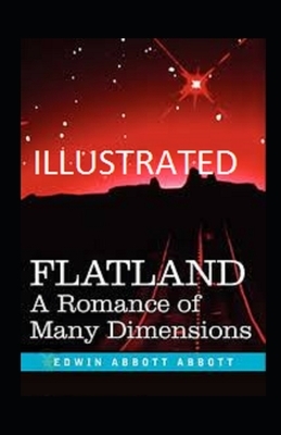 Flatland: A Romance of Many Dimensions Illustrated by Edwin A. Abbott