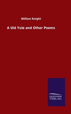 A Uld Yule and Other Poems by William Knight