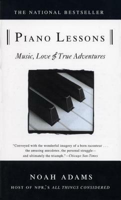 Piano Lessons: Music, Love, and True Adventures by Noah Adams