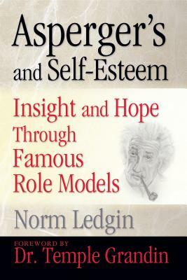Asperger's and Self-Esteem: Insight and Hope through Famous Role Models by Norm Ledgin, Temple Grandin