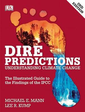 Dire Predictions: Understanding Climate Change by Lee Kump, Michael Mann
