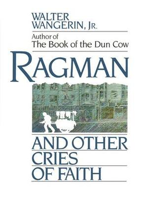 Ragman and Other Cries of Faith by Walter Wangerin Jr.