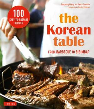 The Korean Table: From Barbecue to Bibimbap 100 Easy-To-Prepare Recipes by Debra Samuels, Taekyung Chung