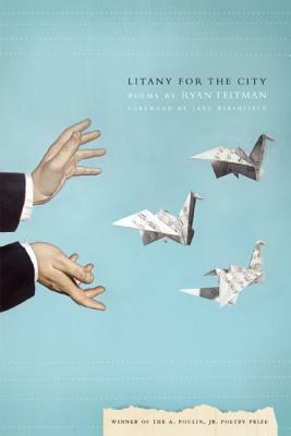 Litany for the City by Ryan Teitman, Jane Hirshfield