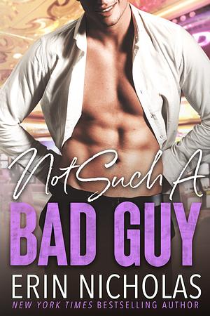 Not Such A Bad Guy by Erin Nicholas