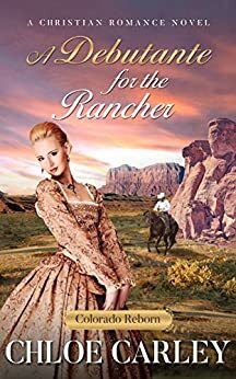 Debutante for the Rancher by Chloe Carley