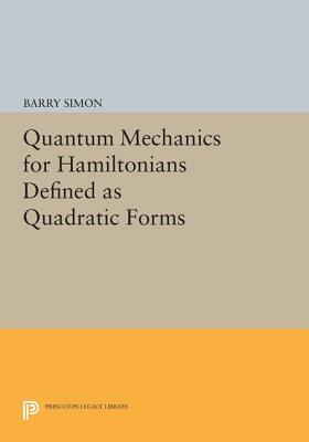 Quantum Mechanics for Hamiltonians Defined as Quadratic Forms by Barry Simon