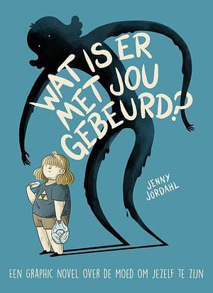 Wat is er eigenlijk met jou gebeurd? by Jenny Jordahl