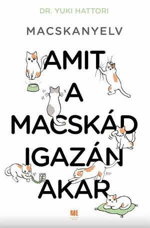 Macskanyelv: Amit a macskád igazán akar by Yuki Hattori