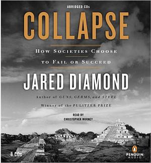 Collapse: How Societies Choose to Fail or Succeed by Jared Diamond