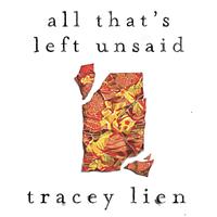 All That's Left Unsaid by Tracey Lien