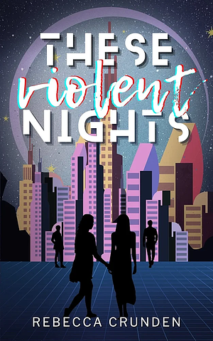 These Violent Nights by Rebecca Crunden