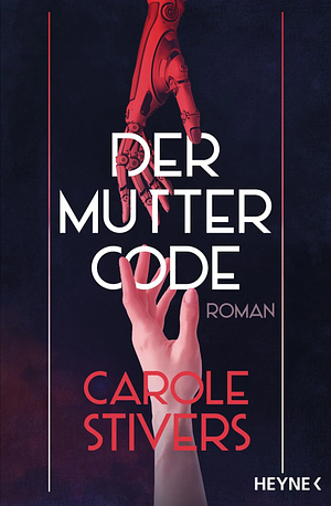 Der Muttercode by Carole Stivers
