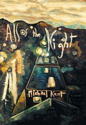 All of the Night: Novel No. 3 an Albert Nostran Episode by Michael Kent