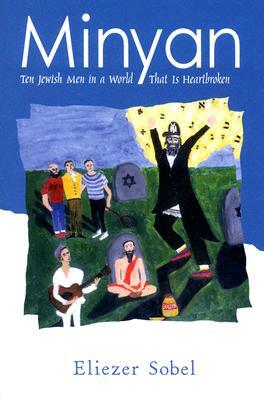 Minyan: Ten Jewish Men in a World That Is Heartbroken by Eliezer Sobel