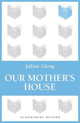 Our Mother's House by Julian Gloag