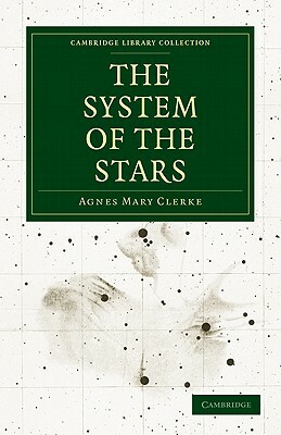 The System of the Stars by Agnes Mary Clerke