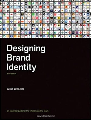 Designing Brand Identity: An Essential Guide for the Entire Branding Team by Alina Wheeler