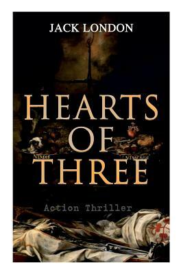 HEARTS OF THREE (Action Thriller): A Treasure Hunt Tale by Jack London