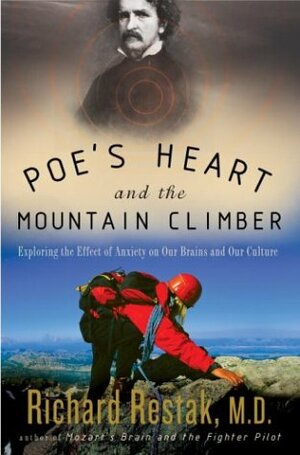 Poe's Heart and the Mountain Climber: Exploring the Effect of Anxiety on Our Brains and Our Culture by Richard Restak