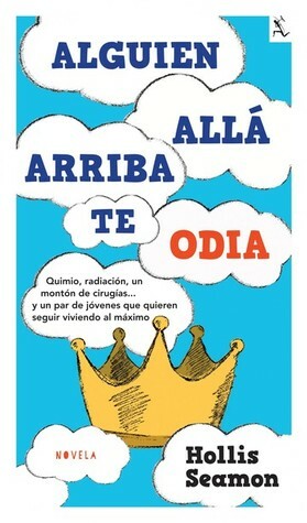 Alguien allá arriba te odia by Hollis Seamon