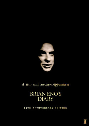 A Year with Swollen Appendices: Brian Eno's Diary by Brian Eno