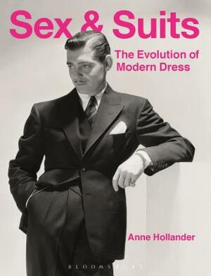 Sex and Suits: The Evolution of Modern Dress by Anne Hollander