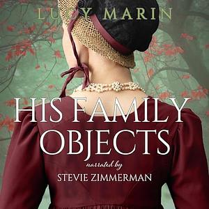 His Family Objects by Lucy Marin