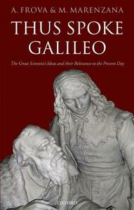 Thus Spoke Galileo: The Great Scientist's Ideas and Their Relevance to the Present Day by Andrea Frova, Mariapiera Marenzana