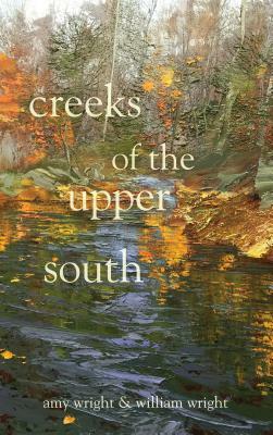 Creeks of the Upper South by William Wright, Amy Wright