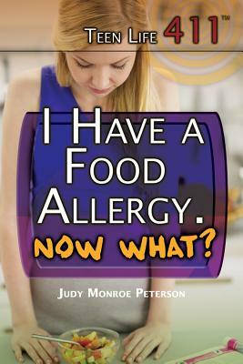 I Have a Food Allergy. Now What? by Judy Monroe Peterson