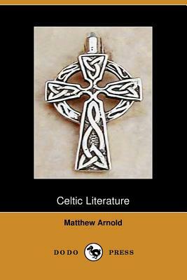 Celtic Literature (Dodo Press) by Matthew Arnold