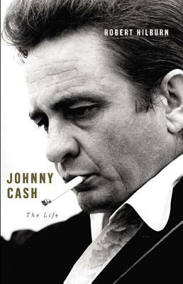 Johnny Cash: The Life by Robert Hilburn