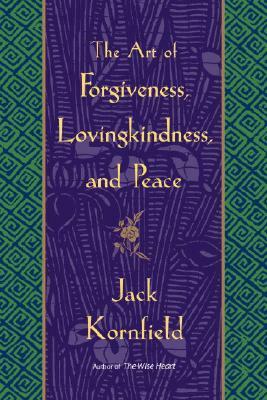 The Art of Forgiveness, Lovingkindness, and Peace by Jack Kornfield