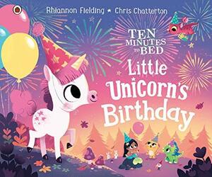 Little Unicorn's Birthday by Chris Chatterton, Rhiannon Fielding
