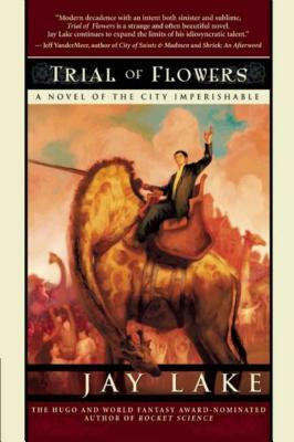 Trial of Flowers: A Novel of the City Imperishable by Jay Lake