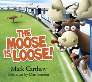 The Moose is Loose by Matt Stanton, Mark Carthew