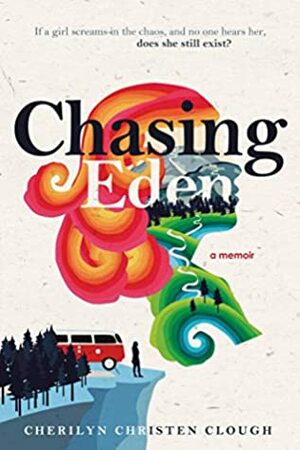 Chasing Eden A Memoir by Cherilyn Christen Clough