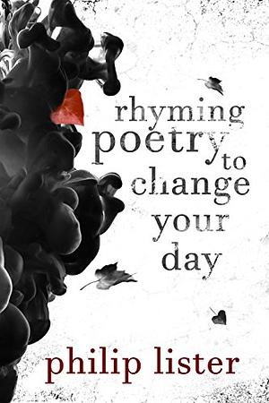 Rhyming poetry to change your day!: Poetry that you can really relate to by Philip Lister