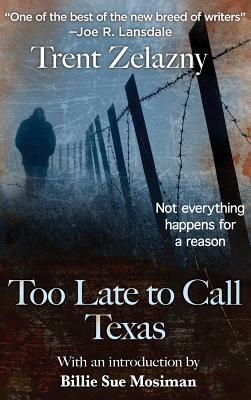 Too Late to Call Texas by Trent Zelazny