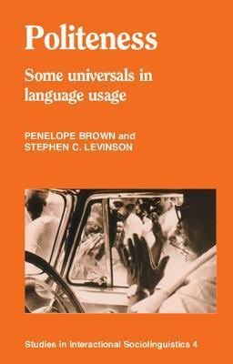 Politeness: Some Universals in Language Usage by Stephen C. Levinson, Penelope Brown