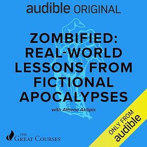 Zombified: Real-World Lessons from Fictional Apocalypses by The Great Courses, Athena Aktipis