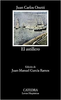 O Estaleiro by Juan Carlos Onetti
