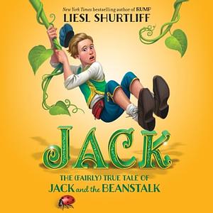 Jack: The True Story of Jack and the Beanstalk by Liesl Shurtliff