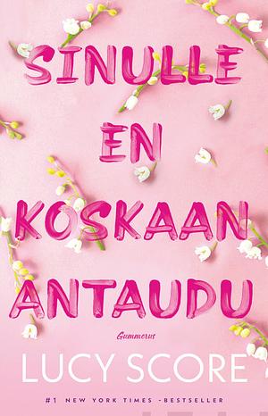 Sinulle en koskaan antaudu by Lucy Score