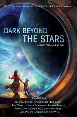 Dark Beyond the Stars by Elle Casey, Annie Bellet, Ann Christy
